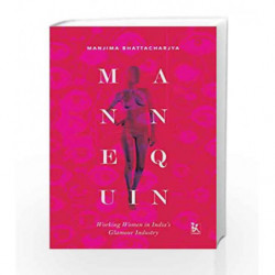 Mannequin: Working Women in India's Glamour Industry by Bhattacharjya, Manjima Book-9789385932229