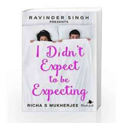 I Didn't Expect to be Expecting (Ravinder Singh Presents) by Richa S Mukherjee Book-9789352779079