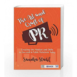 The Art and Craft of PR: Creating the Mindset and Skills to Succeed in Public Relations Today by Sandra Stahl Book-9789352807451