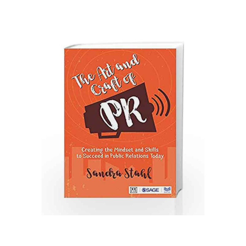 The Art and Craft of PR: Creating the Mindset and Skills to Succeed in Public Relations Today by Sandra Stahl Book-9789352807451