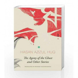 The Agony of the Ghost and Other Stories (The Library of Bangladesh) by Hasan Azizul Huq Book-9780857425027