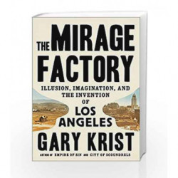 The Mirage Factory: Illusion, Imagination, and the Invention of Los Angeles by Gary Krist Book-9780451496386
