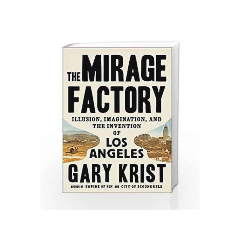 The Mirage Factory: Illusion, Imagination, and the Invention of Los Angeles by Gary Krist Book-9780451496386