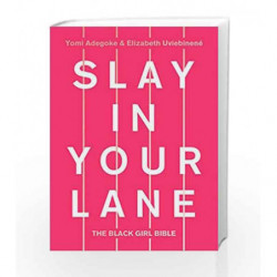 Slay In Your Lane: The Black Girl Bible by Yomi Adegoke and Elizabeth Uviebinene Book-9780008235628