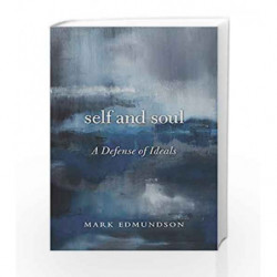 Self and SoulA Defense of Ideals by Mark Edmundson Book-9780674984004