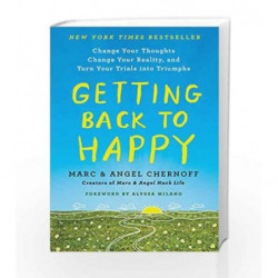 Getting Back to Happy: Change Your Thoughts, Change Your Reality, and Turn Your Trials into Triumphs by Marc Chernoff Book-97801