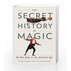 The Secret History of Magic: The True Story of the Deceptive Art by Jim Steinmeyer Book-9780143130635