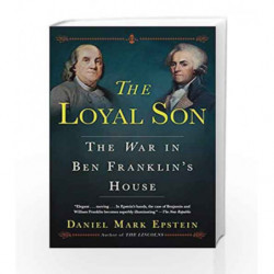 The Loyal Son: The War in Ben Franklin's House by Daniel Mark Epstein Book-9780345544230