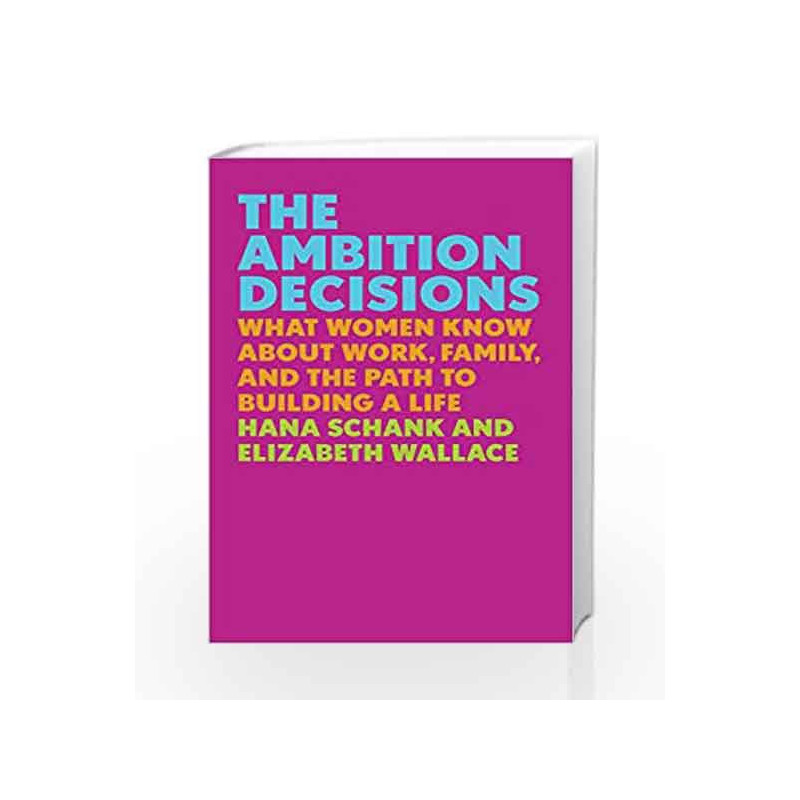 The Ambition Decisions: What Women Know About Work, Family, and the Path to Building a Life by Schank, Hana Book-9780525558811