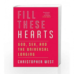 Fill These Hearts: God, Sex, and the Universal Longing by West, Christopher Book-9780307987150