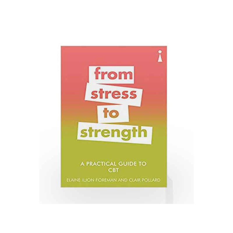 A Practical Guide to CBT: From Stress to Strength (Practical Guide Series) by Elaine Iljon Foreman & Clair Pollard Book-97817857