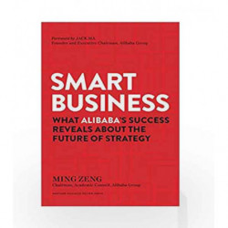 Smart Business: What Alibaba's Success Reveals about the Future of Strategy by Ming Zeng Book-9781633693296