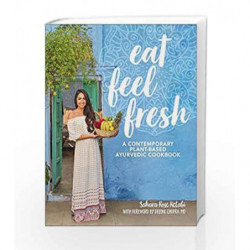Eat Feel Fresh: A Contemporary, Plant-Based Ayurvedic Cookbook by Ketabi, Sahara Rose Book-9781465475626