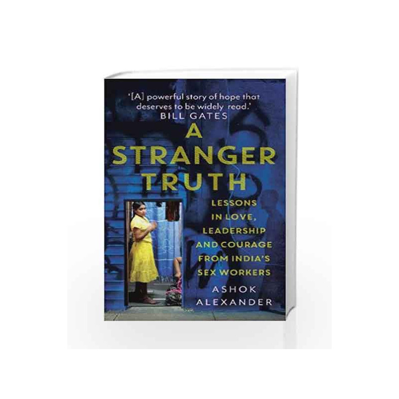 A Stranger Truth: Lessons in Love, Leadership and Courage from India's Sex Workers by Alexander, Ashok Book-9788193876701