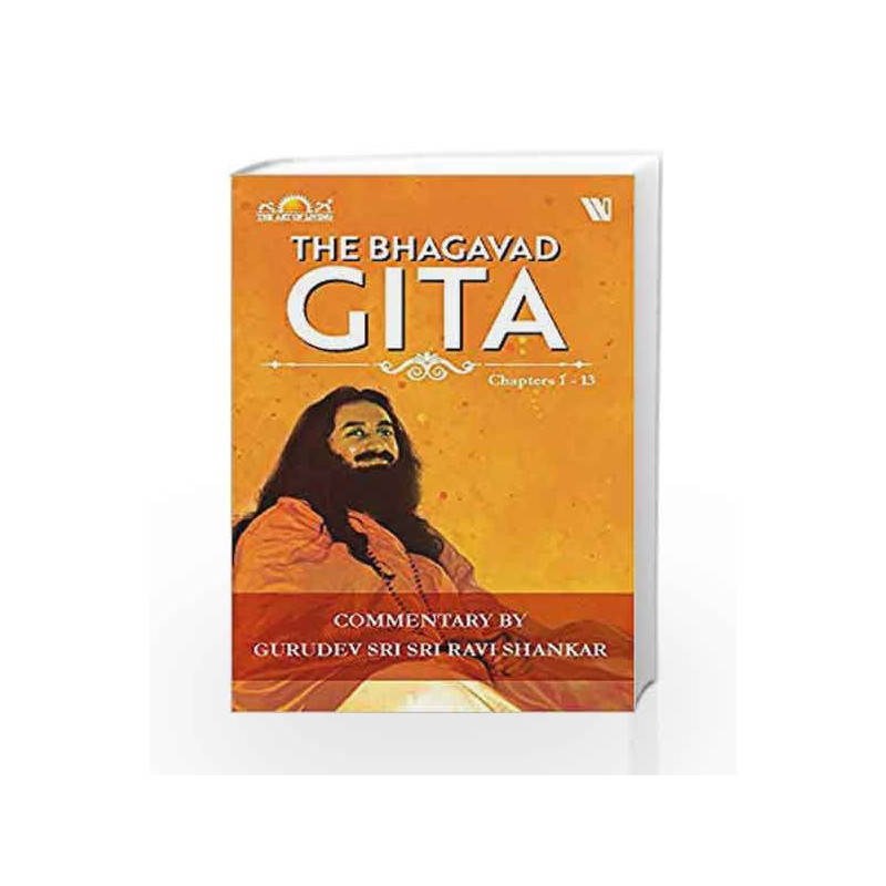 The Bhagavad Gita: Chapters 1-13 by Sri Sri Ravi Shankar Book-9789387578968