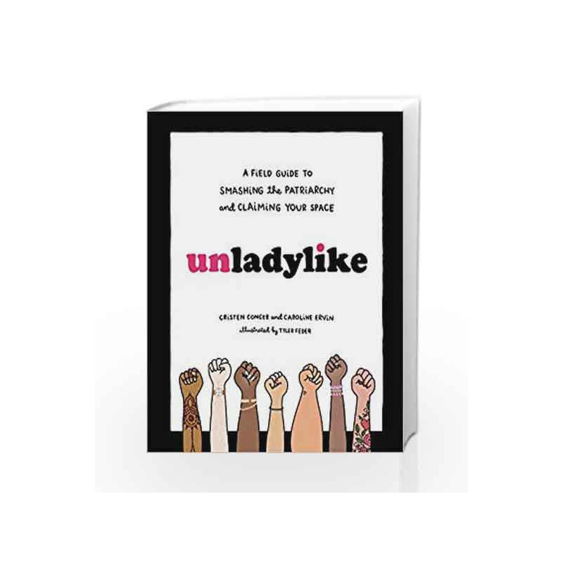 Unladylike: A Field Guide to Smashing the Patriarchy and Claiming Your Space by CONGER, CRISTEN Book-9780399580451