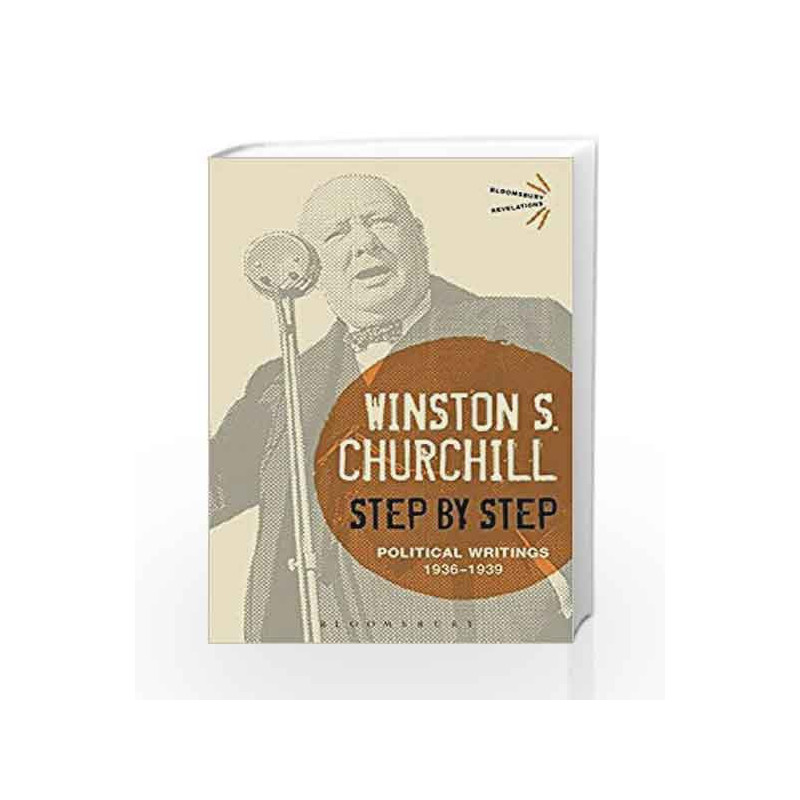 Step By Step: Political Writings: 1936-1939 (Bloomsbury Revelations) by Churchill, Winston S Book-9781472587510