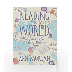 Reading the World: Confessions of a Literary Explorer by Morgan, Ann Book-9781846557873