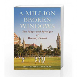 A Million Broken Windows: The Magic and Mystique of Bombay Cricket by Waingankar Makarand Book-9789351365341