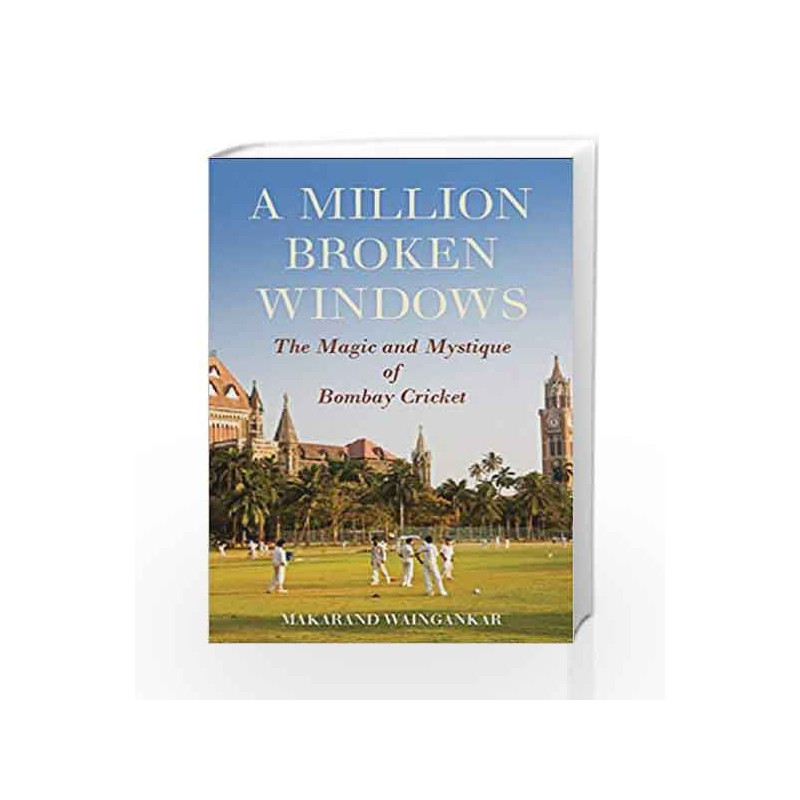 A Million Broken Windows: The Magic and Mystique of Bombay Cricket by Waingankar Makarand Book-9789351365341