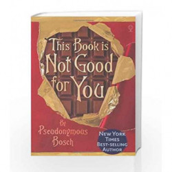 This Book is Not Good for You (The "Secret" Series) by Pseudonymous Bosch Book-9781409583844