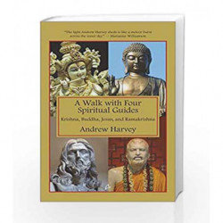 A Walk with Four Spiritual Guides Krishna, Buddha, Jesus and Ramakrishna by Andrew Harvey Book-9789381506691