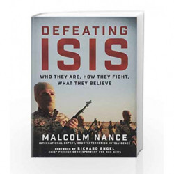 Defeating ISIS: Who They Are, How They Fight, What They Believe by Malcolm Nance Book-9781510711846