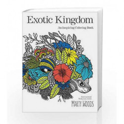 Exotic Kingdom: An Inspiring Coloring Book by Marty Woods Book-9789352640478