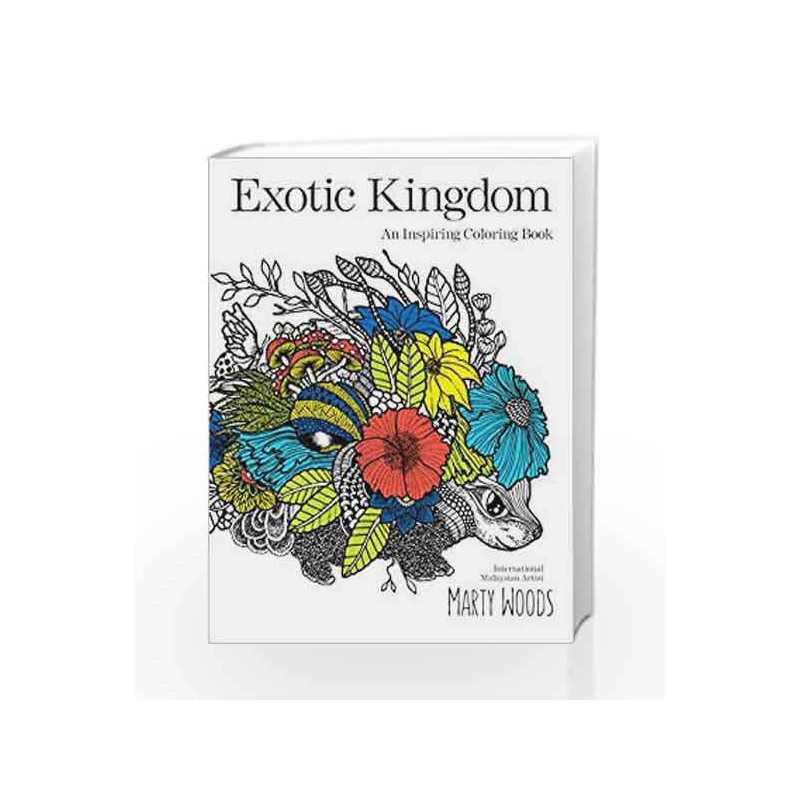 Exotic Kingdom: An Inspiring Coloring Book by Marty Woods Book-9789352640478