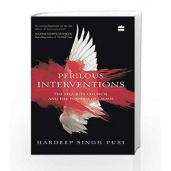 Perilous Interventions: The Security Council and the Politics of Chaos by Hardeep Singh Puri Book-9789351777595