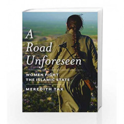 A Road Unforeseen: Women Fight the Islamic State by Meredith Tax Book-9781942658108