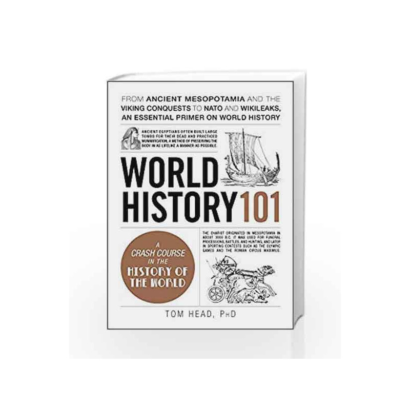 World History 101: From Ancient Mesopotamia and the Viking Conquests to NATO and WikiLeaks, an Essential Primer on World History