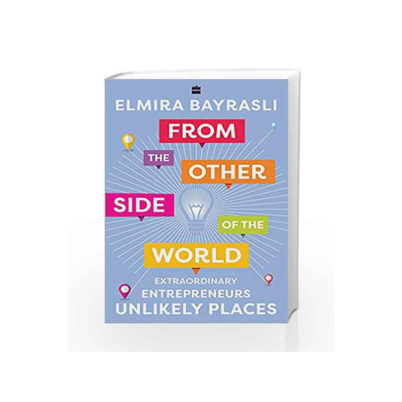 From the Other Side of the World: Extraordinary Entrepreneurs, Unlikely Places by Elmira Bayrasli Book-9789352645992
