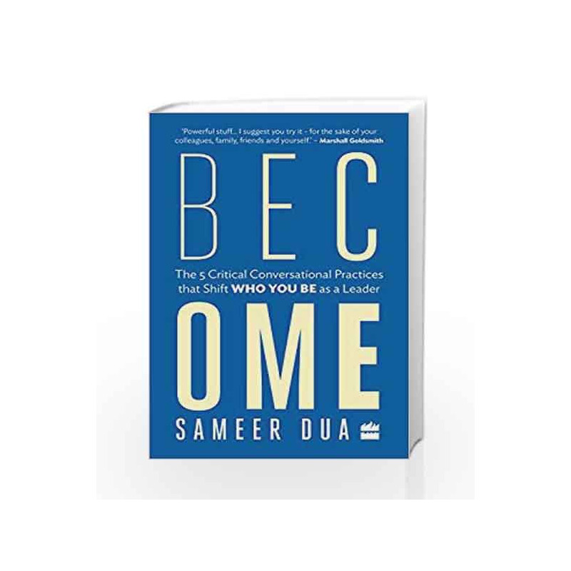 Become: The 5 Critical Conversational Practices that Shift 'Who You Be' as a Leader by Sameer Dua Book-9789352773671