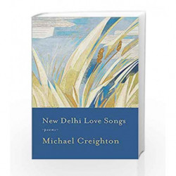 New Delhi Love Songs: Poems by Michael Creighton Book-9789386702784