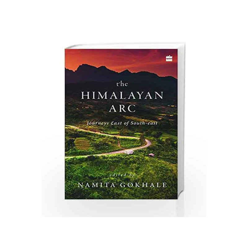 The Himalayan Arc: Journeys East of South-east by Namita Gokhale Book-9789352776115