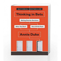 Thinking in Bets: Making Smarter Decisions When You Don't Have All the Facts by Duke, Annie Book-9780735216358