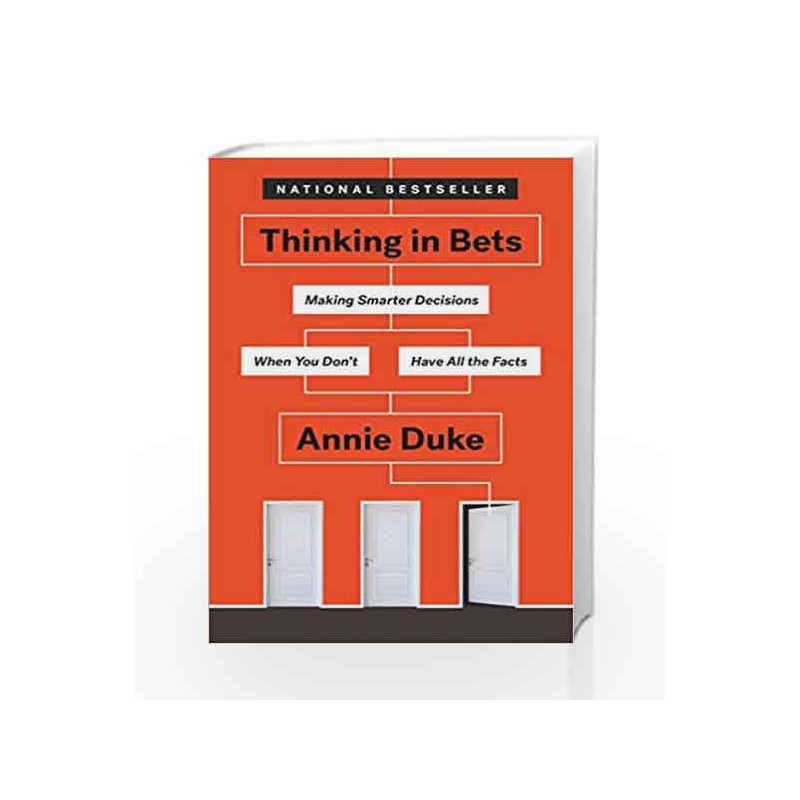 Thinking in Bets: Making Smarter Decisions When You Don't Have All the Facts by Duke, Annie Book-9780735216358