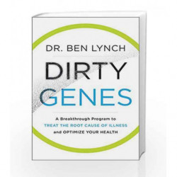 Dirty Genes: A Breakthrough Program to Treat the Root Cause of Illness and Optimize Your Health by Lynch, Ben Book-9780062698148