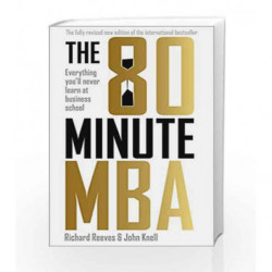 The 80 Minute MB: Everything You'll Never Learn at Business School by Richard Reeves and John Knell Book-9781473684508