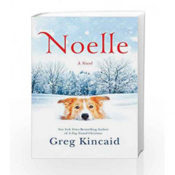 Noelle: A Novel (A Dog Named Christmas) by Greg Kincaid Book-9781524761196