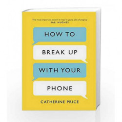How to Break Up with Your Phone: The 3 -Day Plan to Take Back Your Life by Catherine Price Book-9781409176268