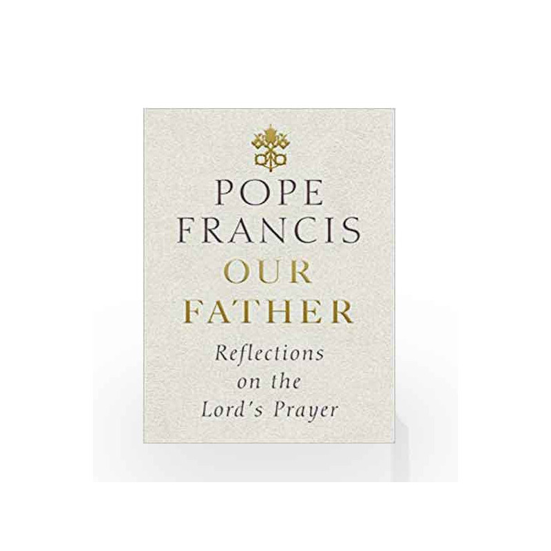 Our Father: Reflections on the Lord's Prayer by Pope Francis Book-9781846045905