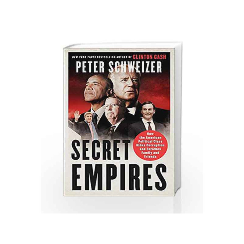 Secret Empires: How the American Political Class Hides Corruption and Enriches Family and Friends by Peter Schweizer Book-978006