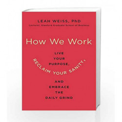 Heart at Work: The Whole-Hearted Path to Success in an Apparently Heartless World by Weiss, Leah Book-9780062565068