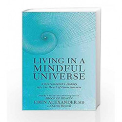 Living in a Mindful Universe: A Neurosurgeon's Journey into the Heart of Consciousness by Eben Alexander and Karen Newell Book-9
