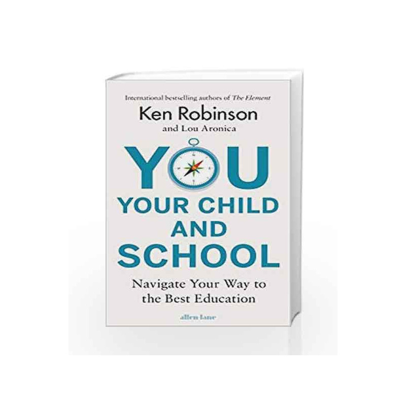 You, Your Child and School: Navigate Your Way to the Best Education by Robinson, Ken & Aronica, Lou Book-9780241352908