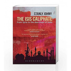 The ISIS Caliphate: From Syria to the Doorsteps of India by Stanly Johny Book-9789387471559