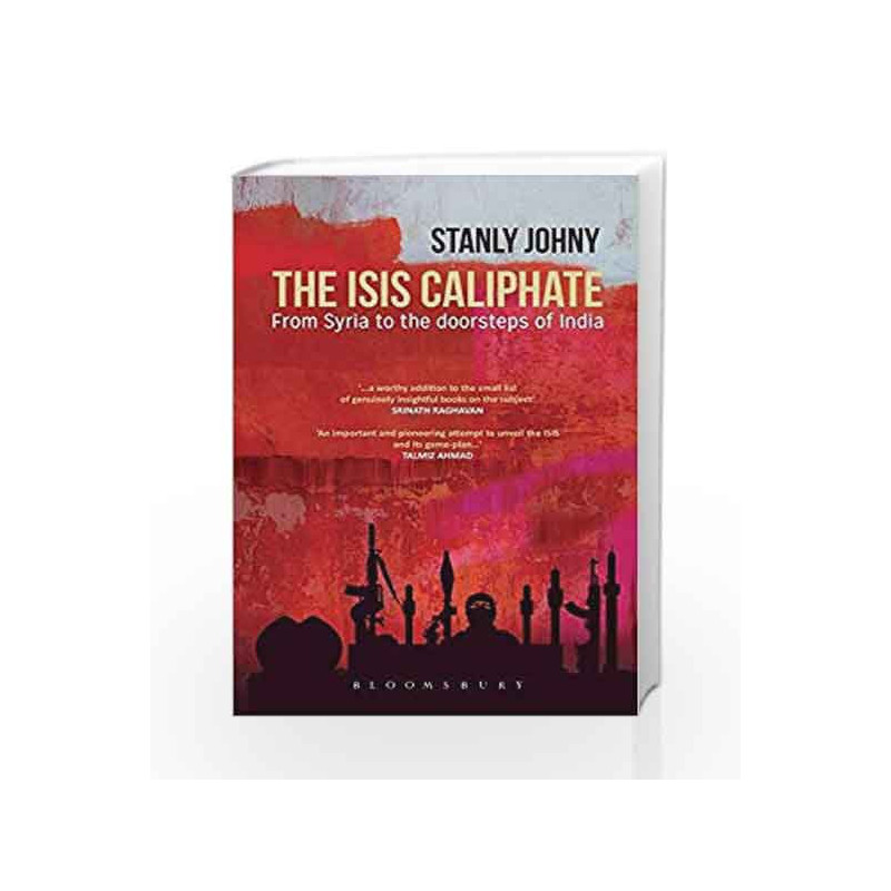 The ISIS Caliphate: From Syria to the Doorsteps of India by Stanly Johny Book-9789387471559
