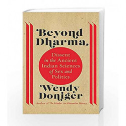 Beyond Dharma: Dissent in the Ancient Indian Sciences of Sex and Politics by Wendy Doniger Book-9789387693210